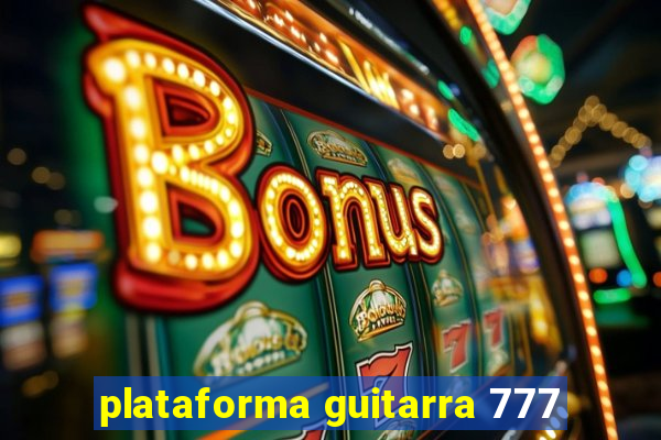 plataforma guitarra 777